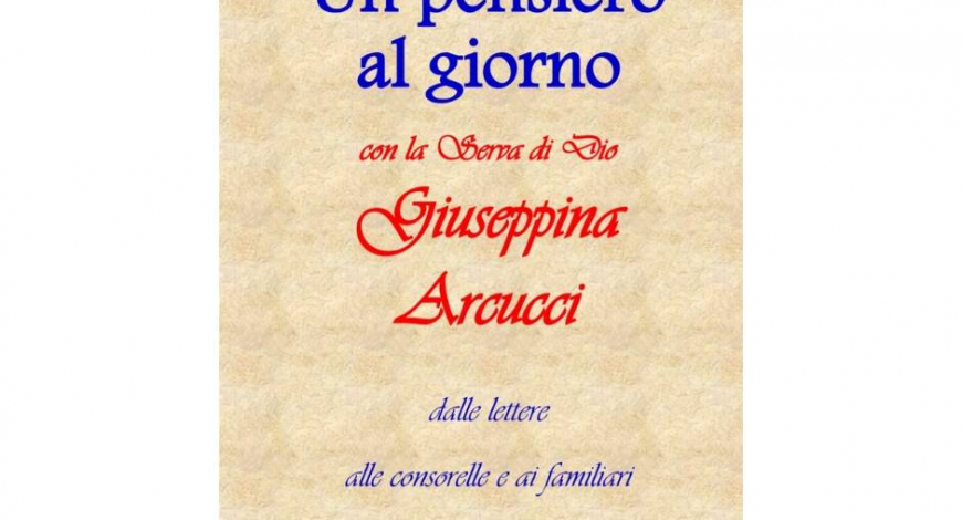 Un pensiero al giorno con la Serva di Dio Giuseppina Arcucci: dalle lettere alle consorelle e ai familiari